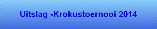 Uitslag -Krokustoernooi 2014