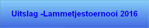 Uitslag -Lammetjestoernooi 2016